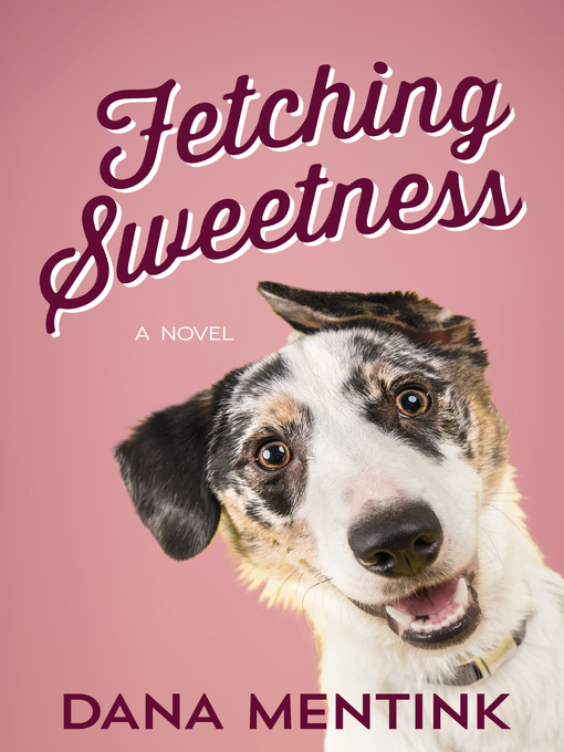Title details for Fetching Sweetness by Dana Mentink - Available